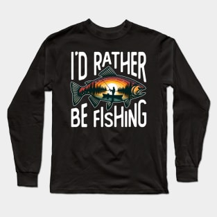 I'd Rather Be Fishing Long Sleeve T-Shirt